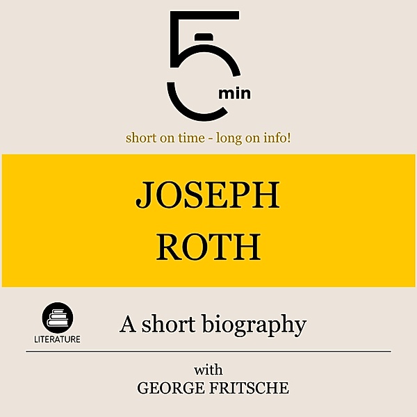 5 Minute Biographies - Joseph Roth: A short biography, George Fritsche, 5 Minute Biographies, 5 Minutes
