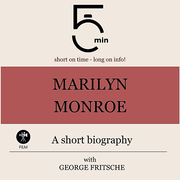 5 Minute Biographies - Marilyn Monroe: A short biography, George Fritsche, 5 Minute Biographies, 5 Minutes