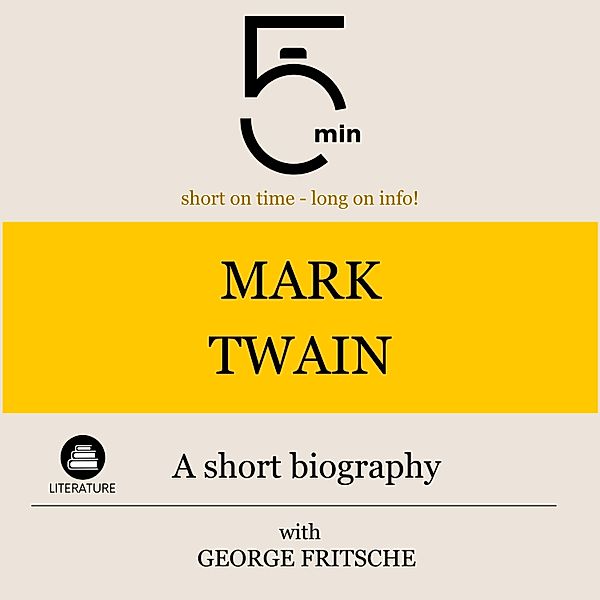 5 Minute Biographies - Mark Twain: A short biography, George Fritsche, 5 Minute Biographies, 5 Minutes