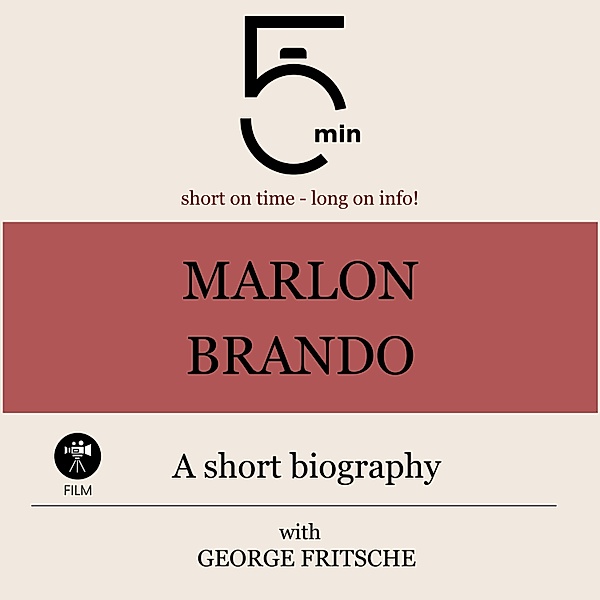 5 Minute Biographies - Marlon Brando: A short biography, George Fritsche, 5 Minute Biographies, 5 Minutes