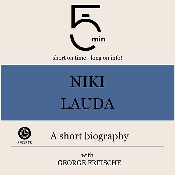 5 Minute Biographies - Niki Lauda: A short biography, 5 Minutes, 5 Minute Biographies, George Fritsche