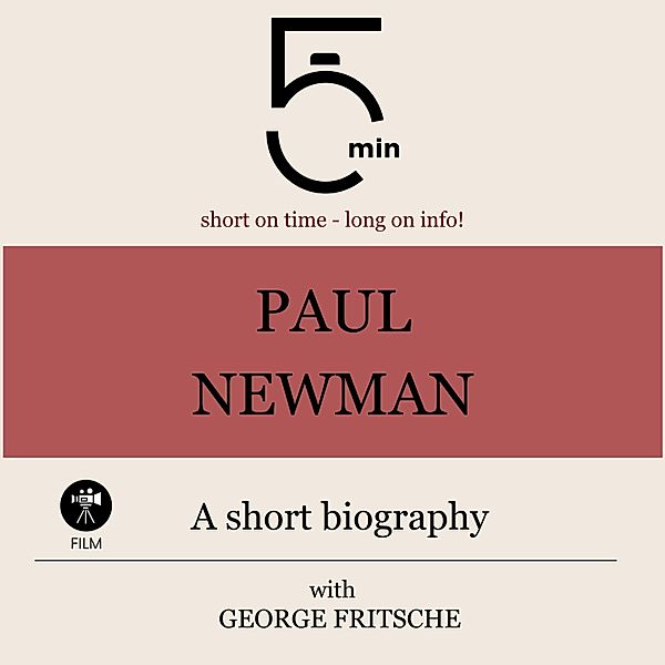 5 Minute Biographies - Paul Newman: A short biography, George Fritsche, 5 Minute Biographies, 5 Minutes