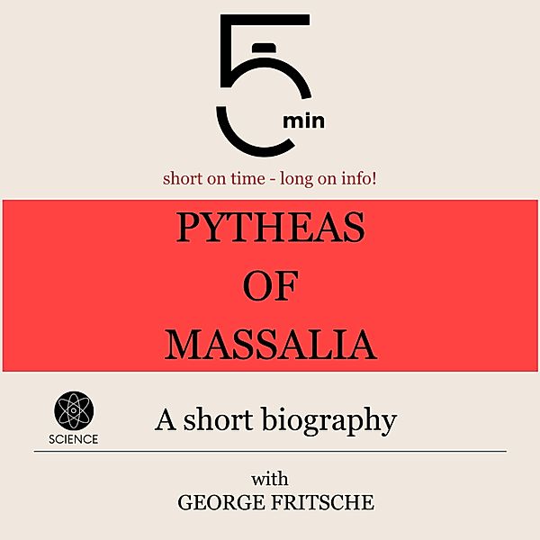 5 Minute Biographies - Pytheas of Massalia: A short biography, George Fritsche, 5 Minute Biographies, 5 Minutes