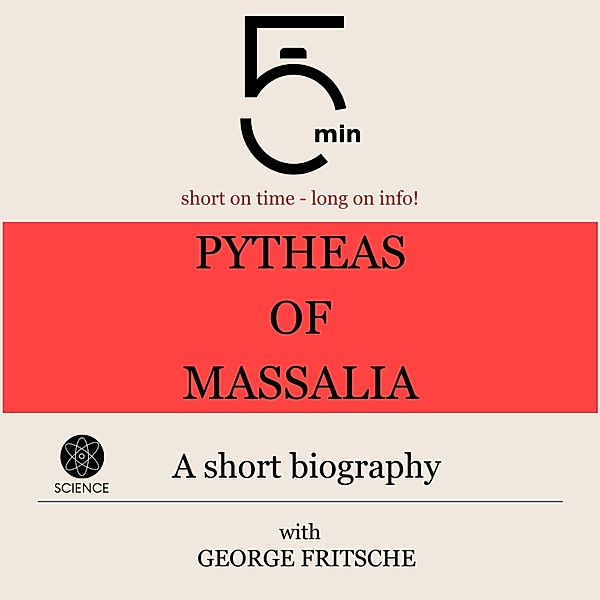 5 Minute Biographies - Pytheas of Massalia: A short biography, George Fritsche, 5 Minute Biographies, 5 Minutes