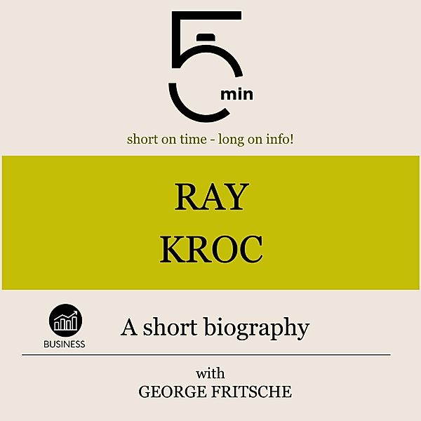5 Minute Biographies - Ray Kroc: A short biography, 5 Minutes, 5 Minute Biographies, George Fritsche