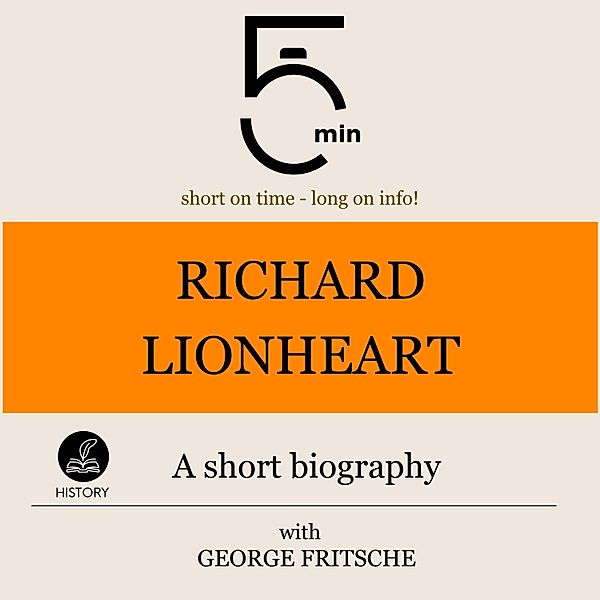 5 Minute Biographies - Richard Lionheart: A short biography, George Fritsche, 5 Minute Biographies, 5 Minutes