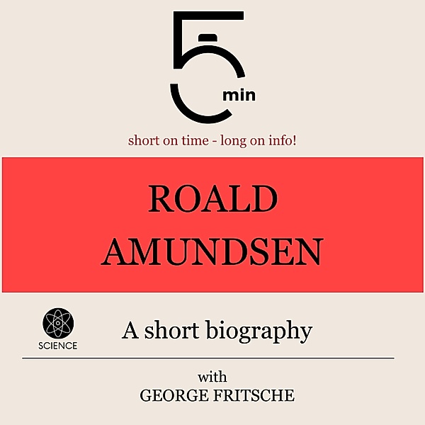 5 Minute Biographies - Roald Amundsen: A short biography, George Fritsche, 5 Minute Biographies, 5 Minutes