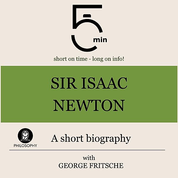 5 Minute Biographies - Sir Isaac Newton: A short biography, George Fritsche, 5 Minute Biographies, 5 Minutes