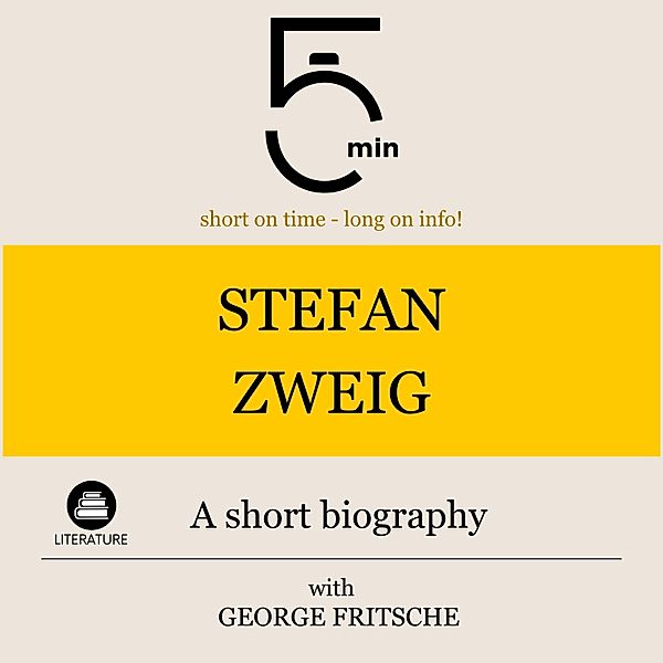 5 Minute Biographies - Stefan Zweig: A short biography, George Fritsche, 5 Minute Biographies, 5 Minutes