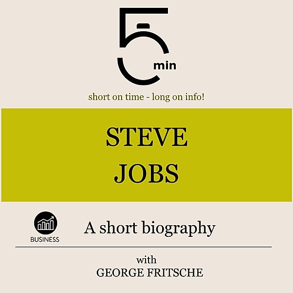 5 Minute Biographies - Steve Jobs: A short biography, George Fritsche, 5 Minute Biographies, 5 Minutes