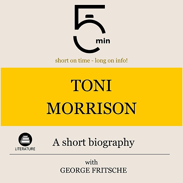 5 Minute Biographies - Toni Morrison: A short biography, George Fritsche, 5 Minute Biographies, 5 Minutes