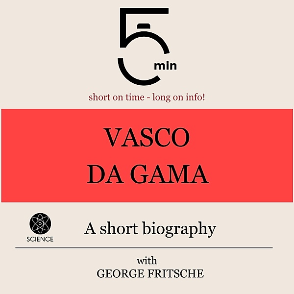 5 Minute Biographies - Vasco da Gama: A short biography, George Fritsche, 5 Minute Biographies, 5 Minutes