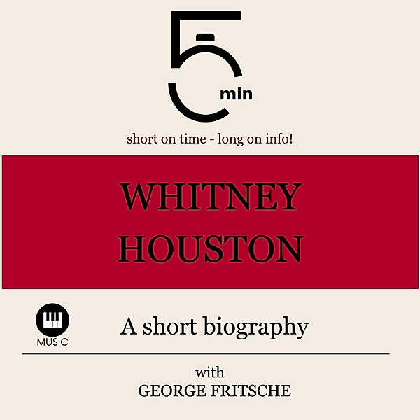 5 Minute Biographies - Whitney Houston: A short biography, George Fritsche, 5 Minute Biographies, 5 Minutes