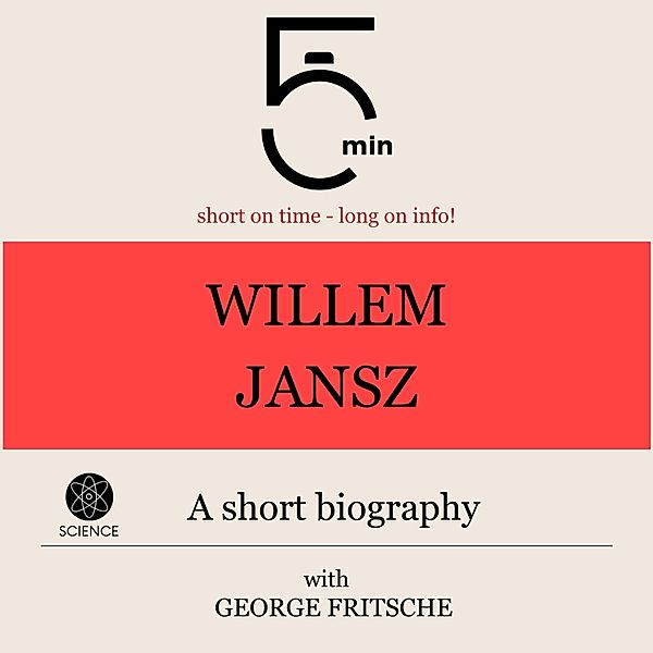 5 Minute Biographies - Willem Jansz: A short biography, George Fritsche, 5 Minute Biographies, 5 Minutes