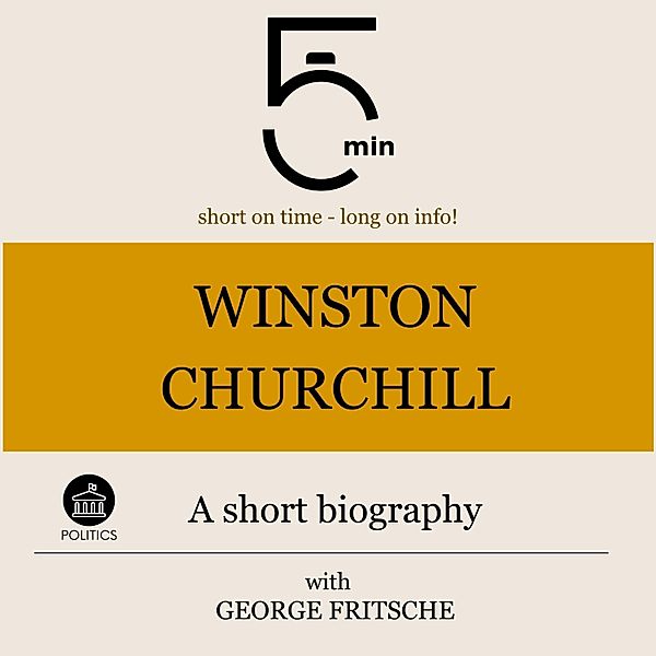 5 Minute Biographies - Winston Churchill: A short biography, George Fritsche, 5 Minute Biographies, 5 Minutes