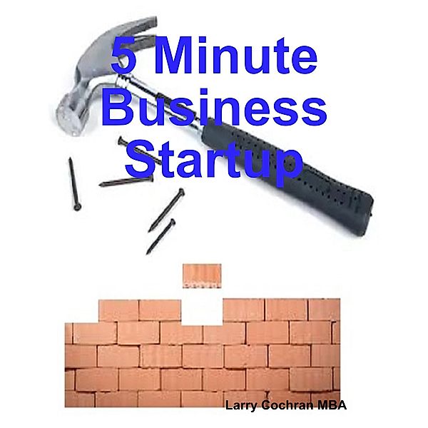 5 Minute Business Startup, Larry Cochran