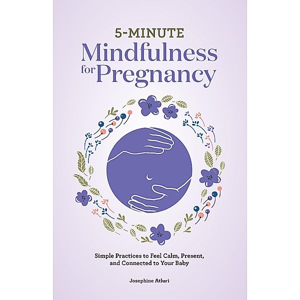 5-Minute Mindfulness for Pregnancy, Josephine Atluri