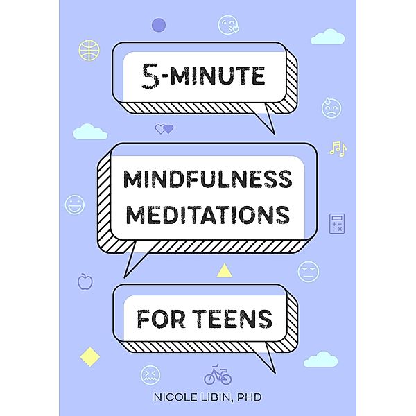 5-Minute Mindfulness Meditations for Teens, Nicole Libin
