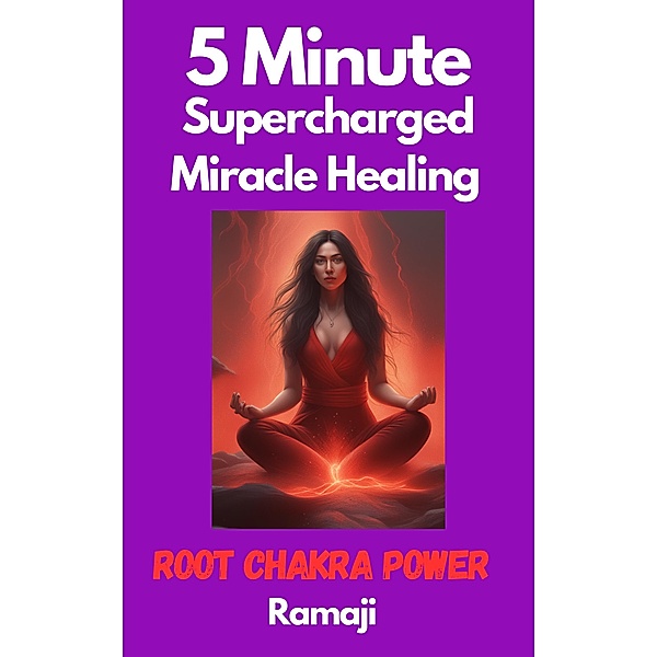 5 Minute Supercharged Miracle Healing Root Chakra Power, Ramaji