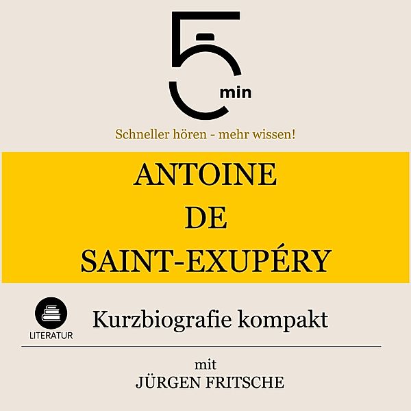 5 Minuten Biografien - Antoine de Saint-Exupéry: Kurzbiografie kompakt, 5 Minuten, 5 Minuten Biografien, Jürgen Fritsche