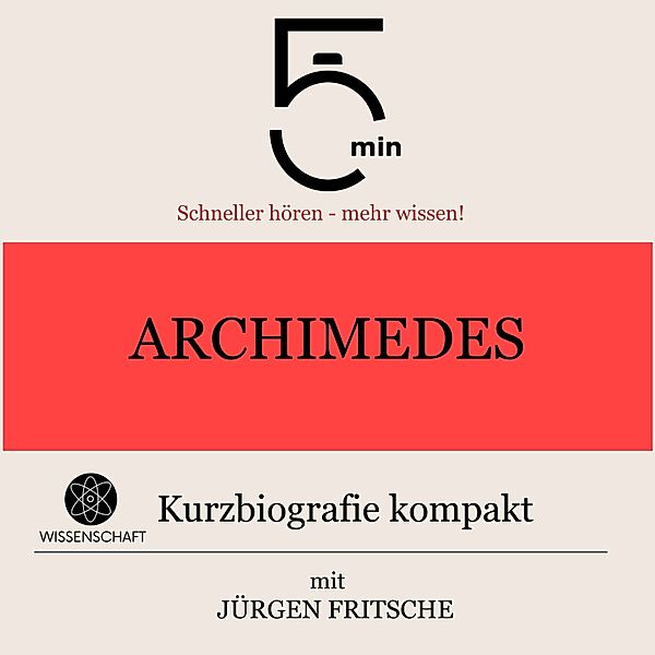 5 Minuten Biografien - Archimedes: Kurzbiografie kompakt, Jürgen Fritsche, 5 Minuten, 5 Minuten Biografien