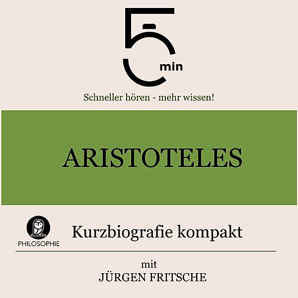 5 Minuten Biografien - Aristoteles: Kurzbiografie kompakt, Jürgen Fritsche, 5 Minuten, 5 Minuten Biografien