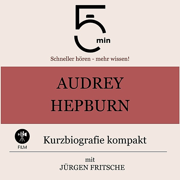 5 Minuten Biografien - Audrey Hepburn: Kurzbiografie kompakt, Jürgen Fritsche, 5 Minuten, 5 Minuten Biografien
