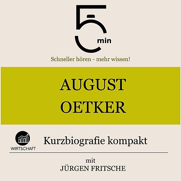 5 Minuten Biografien - August Oetker: Kurzbiografie kompakt, Jürgen Fritsche, 5 Minuten, 5 Minuten Biografien