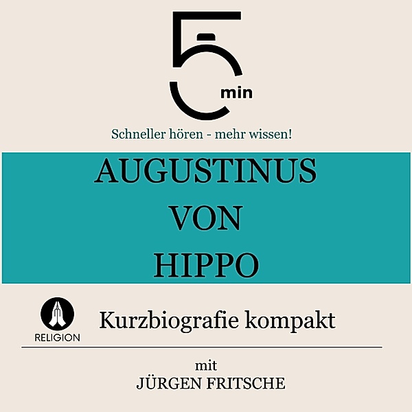 5 Minuten Biografien - Augustinus von Hippo: Kurzbiografie kompakt, Jürgen Fritsche, 5 Minuten, 5 Minuten Biografien