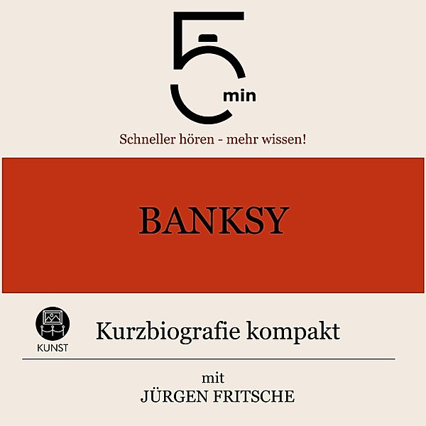 5 Minuten Biografien - Banksy: Kurzbiografie kompakt, Jürgen Fritsche, 5 Minuten, 5 Minuten Biografien