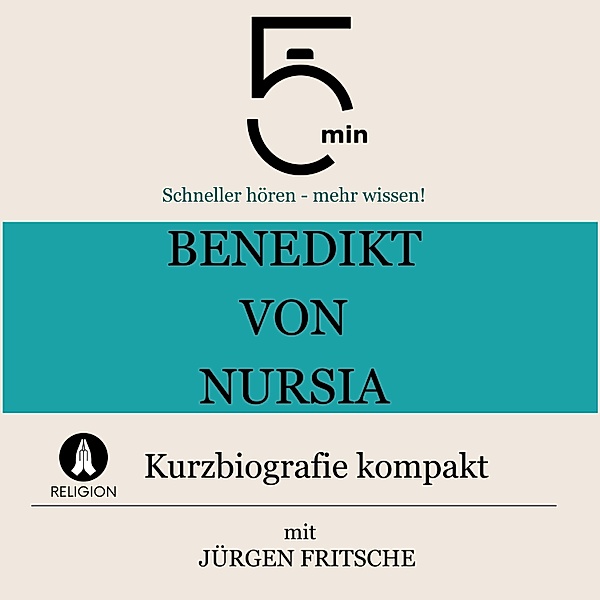 5 Minuten Biografien - Benedikt von Nursia: Kurzbiografie kompakt, Jürgen Fritsche, 5 Minuten, 5 Minuten Biografien