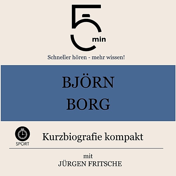 5 Minuten Biografien - Björn Borg: Kurzbiografie kompakt, Jürgen Fritsche, 5 Minuten, 5 Minuten Biografien