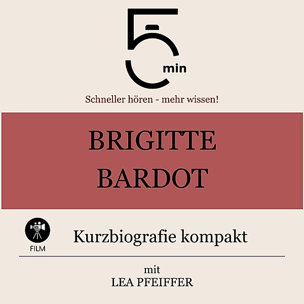 5 Minuten Biografien - Brigitte Bardot: Kurzbiografie kompakt, Lea Pfeiffer, 5 Minuten, 5 Minuten Biografien