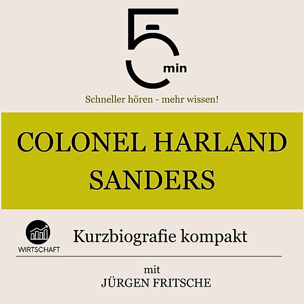 5 Minuten Biografien - Colonel Harland Sanders: Kurzbiografie kompakt, Jürgen Fritsche, 5 Minuten, 5 Minuten Biografien