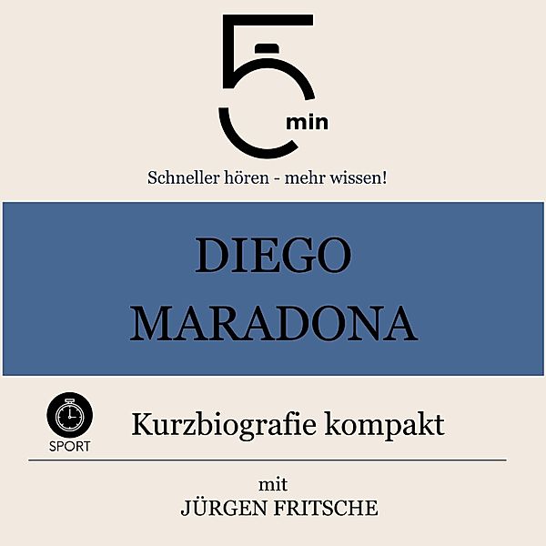 5 Minuten Biografien - Diego Maradona: Kurzbiografie kompakt, Jürgen Fritsche, 5 Minuten, 5 Minuten Biografien