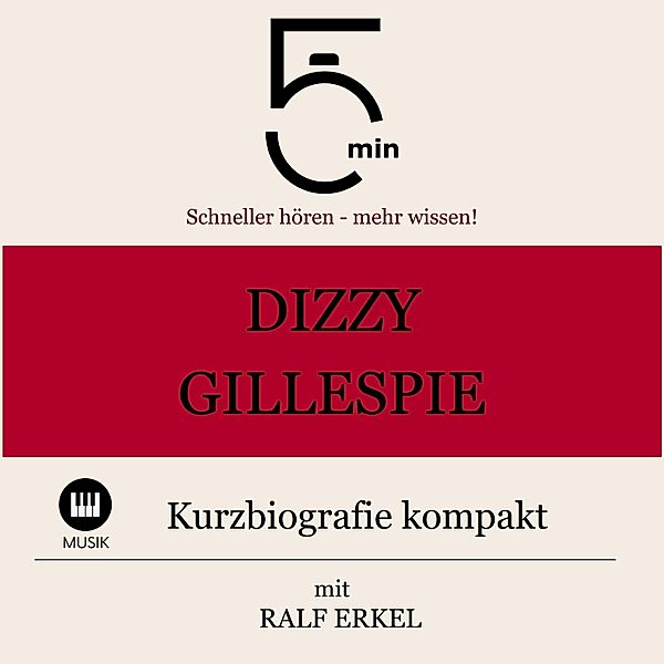 5 Minuten Biografien - Dizzy Gillespie: Kurzbiografie kompakt, Ralf Erkel, 5 Minuten, 5 Minuten Biografien