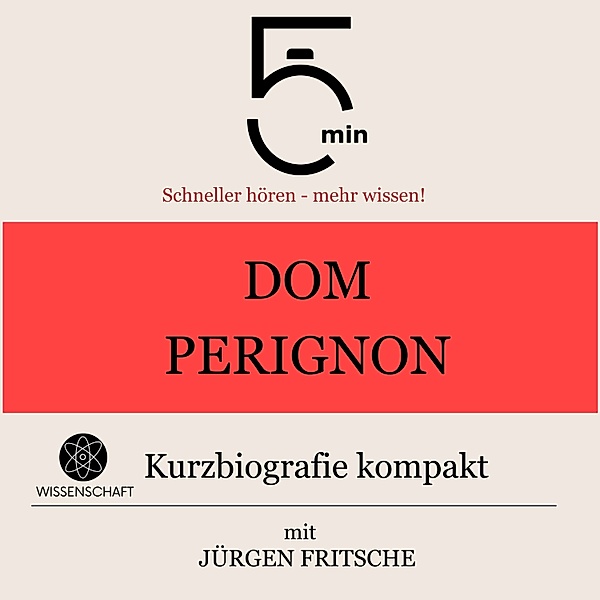 5 Minuten Biografien - Dom Perignon: Kurzbiografie kompakt, Jürgen Fritsche, 5 Minuten, 5 Minuten Biografien