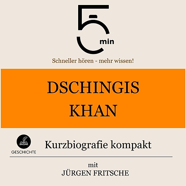 5 Minuten Biografien - Dschingis Khan: Kurzbiografie kompakt, Jürgen Fritsche, 5 Minuten, 5 Minuten Biografien