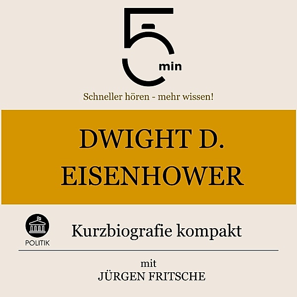 5 Minuten Biografien - Dwight D. Eisenhower: Kurzbiografie kompakt, Jürgen Fritsche, 5 Minuten, 5 Minuten Biografien