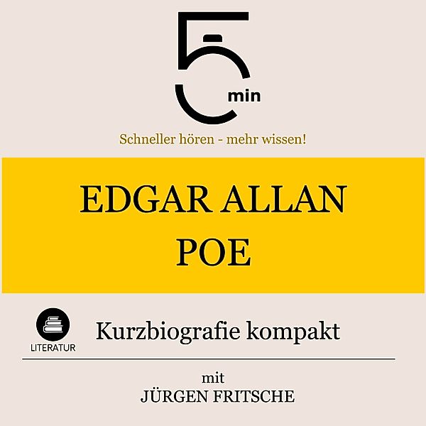 5 Minuten Biografien - Edgar Allan Poe: Kurzbiografie kompakt, Jürgen Fritsche, 5 Minuten, 5 Minuten Biografien