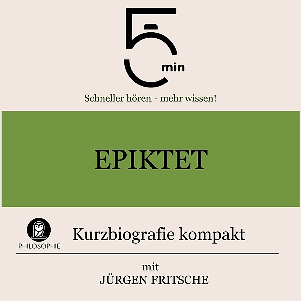 5 Minuten Biografien - Epiktet: Kurzbiografie kompakt, Jürgen Fritsche, 5 Minuten, 5 Minuten Biografien