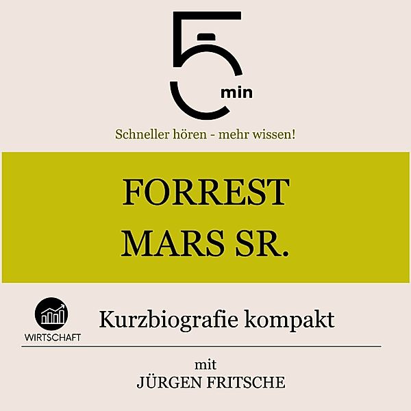 5 Minuten Biografien - Forrest Mars Sr.: Kurzbiografie kompakt, Jürgen Fritsche, 5 Minuten, 5 Minuten Biografien