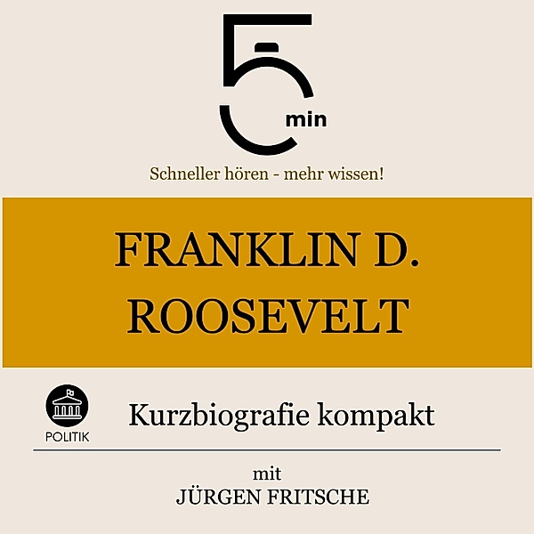 5 Minuten Biografien - Franklin D. Roosevelt: Kurzbiografie kompakt, Jürgen Fritsche, 5 Minuten, 5 Minuten Biografien