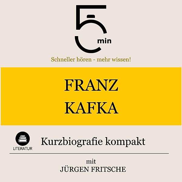 5 Minuten Biografien - Franz Kafka: Kurzbiografie kompakt, Jürgen Fritsche, 5 Minuten, 5 Minuten Biografien