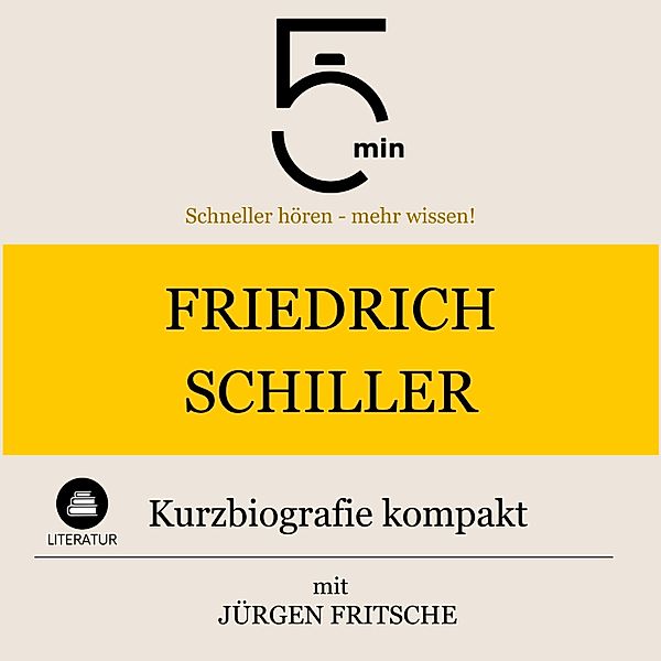 5 Minuten Biografien - Friedrich Schiller: Kurzbiografie kompakt, 5 Minuten, 5 Minuten Biografien, Jürgen Fritsche