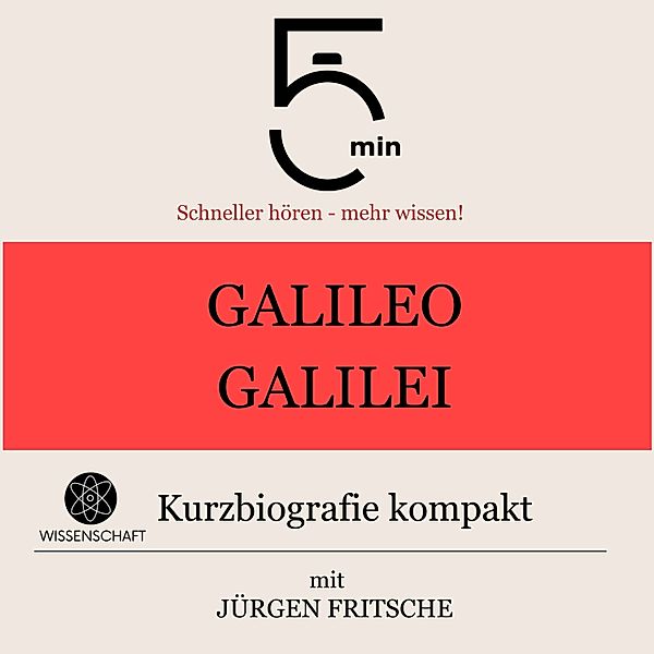 5 Minuten Biografien - Galileo Galilei: Kurzbiografie kompakt, Jürgen Fritsche, 5 Minuten, 5 Minuten Biografien