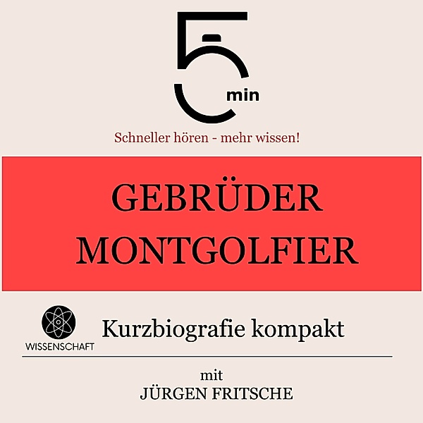5 Minuten Biografien - Gebrüder Montgolfier: Kurzbiografie kompakt, Jürgen Fritsche, 5 Minuten, 5 Minuten Biografien