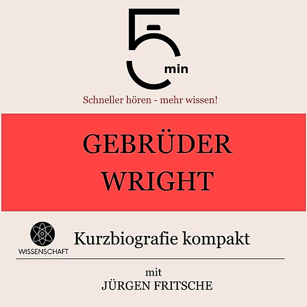 5 Minuten Biografien - Gebrüder Wright: Kurzbiografie kompakt, Jürgen Fritsche, 5 Minuten, 5 Minuten Biografien