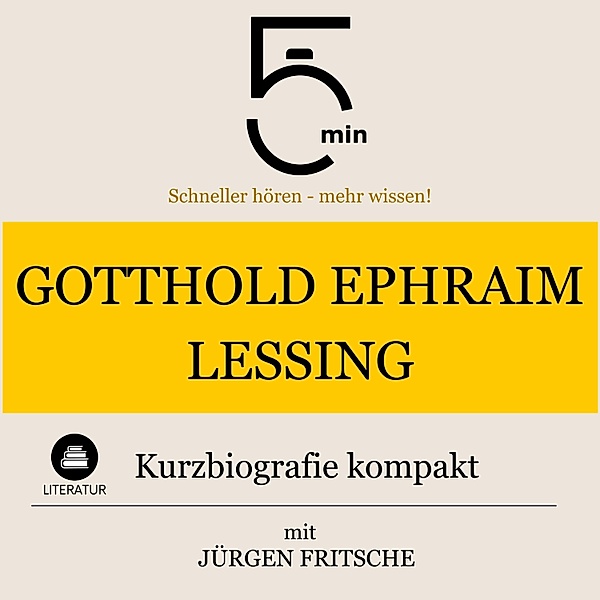 5 Minuten Biografien - Gotthold Ephraim Lessing: Kurzbiografie kompakt, Jürgen Fritsche, 5 Minuten, 5 Minuten Biografien