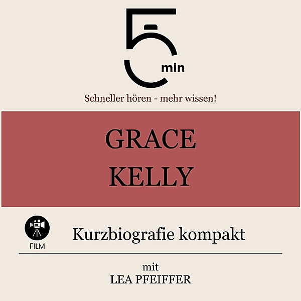 5 Minuten Biografien - Grace Kelly: Kurzbiografie kompakt, Lea Pfeiffer, 5 Minuten, 5 Minuten Biografien